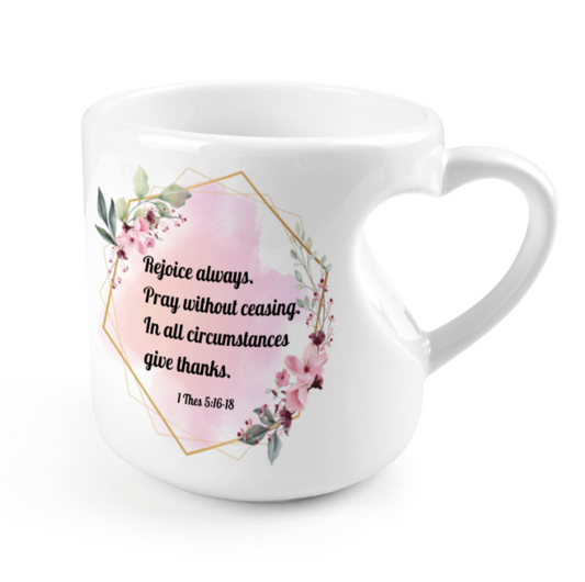 Heart-shaped Mug with "Rejoice always. Pray without ceasing. In all circumstances give thanks." message (10.3 OZ)