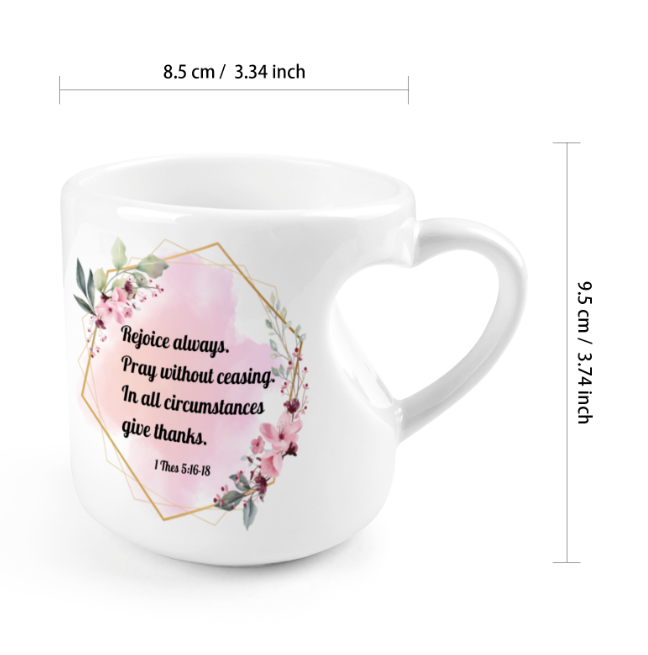 Heart-shaped Mug with "Rejoice always. Pray without ceasing. In all circumstances give thanks." message (10.3 OZ)